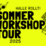 Halle rollt! - Sommer Workshop Tour 2025