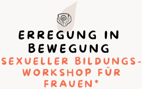 Erregung in Bewegung - Sexueller Bildungsworkshop für Frauen*